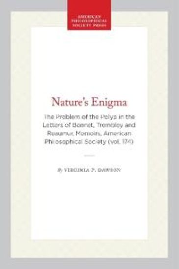 Nature's Enigma: The Problem of the Polyp in the Letters of Bonnet, Trembley and Reaumur, Memoirs, American Philosophical Society (Vol. 174)
