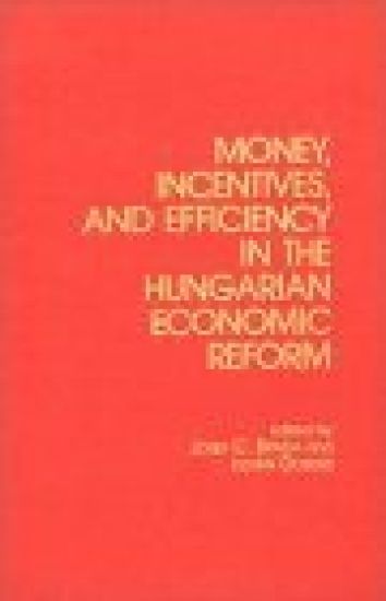 Money, Incentives and Efficiency in the Hungarian Economic Reform