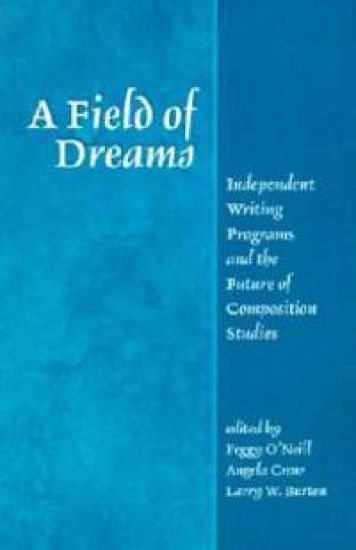 A Field of Dreams: Independent Writing Programs and the Future of Composition Studies