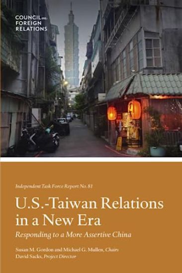 U.S.-Taiwan Relations in a New Era: Responding to a More Assertive China