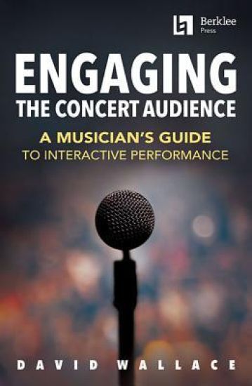 Engaging the Concert Audience: A Musician's Guide to Interactive Performance Book/Online Media