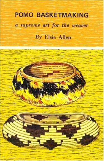 Pomo Basketmaking A Supreme Art for the Weaver