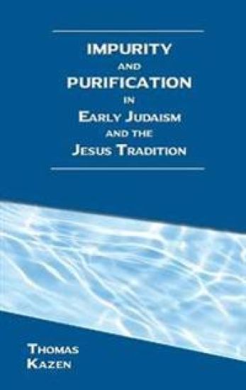 Impurity and Purification in Early Judaism and the Jesus Tradition