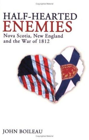 Half-Hearted Enemies: Nova Scotia, New England and the War of 1812