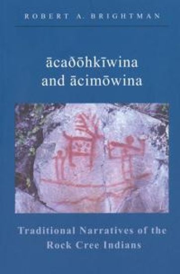 acaðohkiwina and acimowina: Traditional Narratives of the Rock Cree Indians