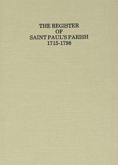 The Register of Saint Paul's Parish, 1715-1798, Stafford County 1715-1776 and King George County 1777-1798