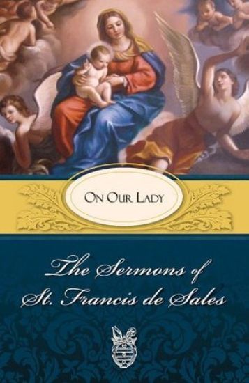 The Sermons of St. Francis De Sales on Our Lady