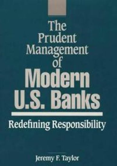 The Prudent Management of Modern U.S. Banks