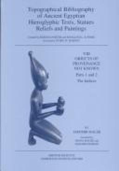 Topographical Bibliography of Ancient Egyptian Hieroglyphic Texts, Statues, Reliefs and Paintings. Volume VIII: Objects of Provenance Not Known. Part I: Royal Statues, Private Statues (Predynastic to Dynasty XVII). Part II: Private Statues (Dynasty XVIII to the Roman Period), Statues of Deities. Parts I and II: The Indices