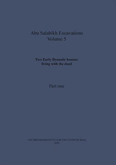 Two Early Dynastic houses: living with the dead (Abu Salabikh Excavations, Volume 5 Part I)