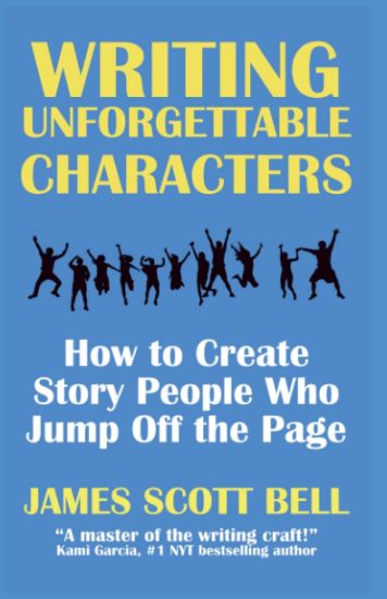 Writing Unforgettable Characters: How to Create Story People Who Jump Off the Page