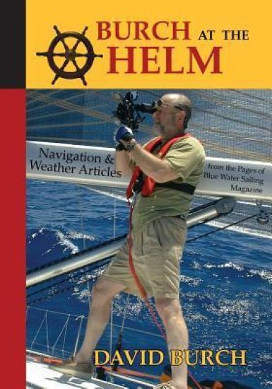 Burch at the Helm - Navigation & Weather Articles from the Pages of Blue Water Sailing Magazine