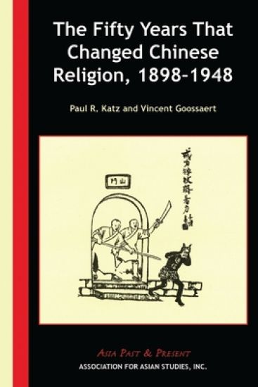 The Fifty Years That Changed Chinese Religion, 1898–1948 – Paul R. Katz, kirjan kansikuva