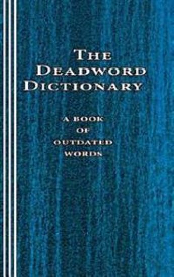 The Deadword Dictionary: A Book of Outdated Words