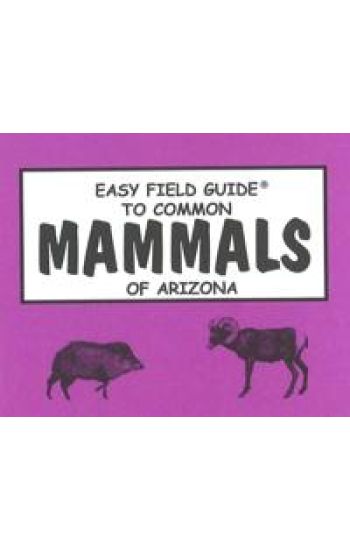 Easy Field Guide to Common Mammals of Arizona
