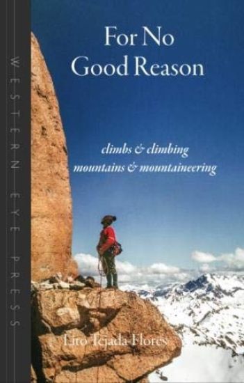 For No Good Reason: Climbs & Climbing, Mountains & Mountaineering