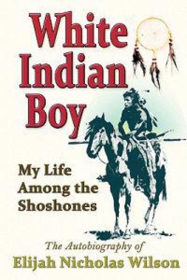 White Indian Boy: My Life Among the Shoshones