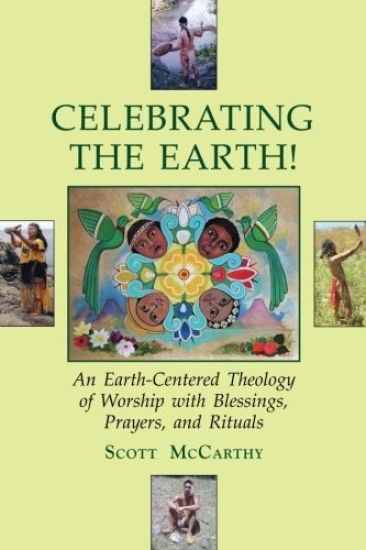 Celebrating the Earth!: An Earth-Centered Theology of Worship with Blessings, Prayers, and Rituals