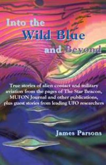 Into the Wild Blue and Beyond: True Stories of Alien Contact and Military Aviation