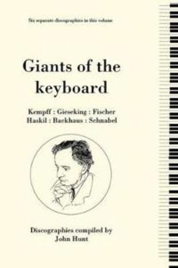 Giants of the Keyboard, 6 Discographies Wilhelm Kempff, Walter Gieseking, Edwin Fischer, Clara Haskil, Wilhelm Backhaus, Artur Schnabel