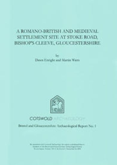 A Romano-British and Medieval Settlement Site at Stoke Road, Bishop's Cleeve, Gloucestershire