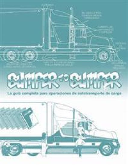 BUMPERTOBUMPER(R), La guía completa para operaciones de autotransporte de carga: La guía completa para operaciones de autotransporte de carga