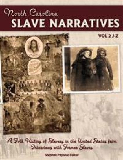 The North Carolina Slave Narratives, Volume 2 J-Z: A Folk History Of Slavery in the United States From Interviews With Former Slaves