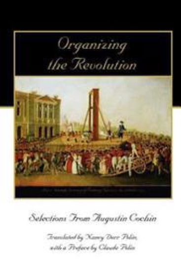 Organizing the Revolution: Selections from Augustin Cochin