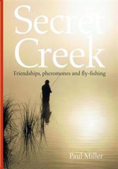 Secret Creek: friendships, pheromones and fly-fishing