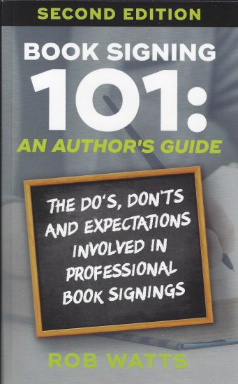 Book Signing 101: An Author's Guide: The Do's, Don'ts & Expectations in Professional Book Signing
