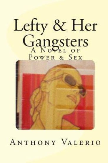 Lefty & Her Gangsters: A Novel of Power & Sex