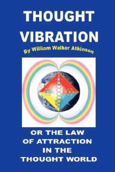 Thought Vibration or the Law of Attraction in the Thought World – William Walker Atkinson, kirjan kansikuva