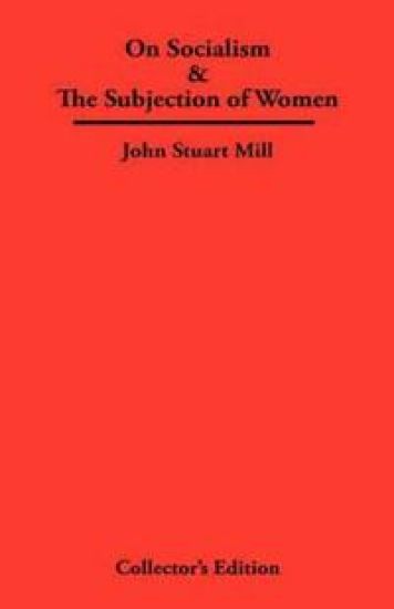 On Socialism & The Subjection of Women