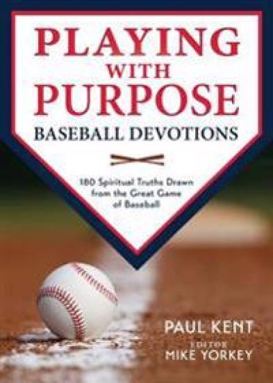Playing with Purpose: Baseball Devotions: 180 Spiritual Truths Drawn from the Great Game of Baseball