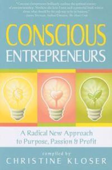 Conscious Entrepreneurs: A Radical New Approach to Purpose, Passion and Profit