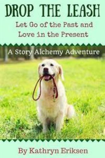 Drop the Leash: Let Go of Your Past and Love in the Present