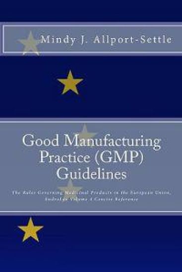 Good Manufacturing Practice (GMP) Guidelines: The Rules Governing Medicinal Products in the European Union, Eudralex Volume 4 Concise Reference