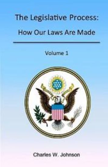 The Legislative Process: How Our Laws Are Made, Volume 1