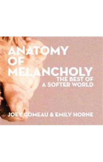 Anatomy of Melancholy: The Best of A Softer World