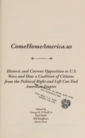 ComeHomeAmerica.us: Historic and Current Opposition to U.S. Wars and How a Coalition of Citizens from the Political Right and Left Can End