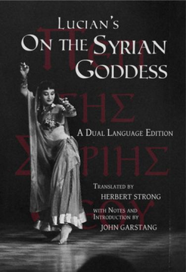 Lucian's On the Syrian Goddess: A Dual Language Edition