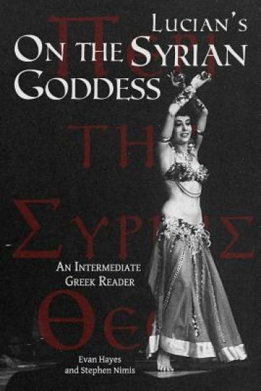 Lucian's On the Syrian Goddess: An Intermediate Greek Reader: Greek Text with Running Vocabulary and Commentary