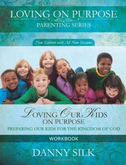 Loving Our Kids on Purpose Workbook: Preparing Our Kids for the Kingdom of God