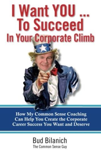 I Want You to Succeed in Your Corporate Climb: How My Common Sense Coaching Can Help You Create the Corporate Career Success You Want and Deserve