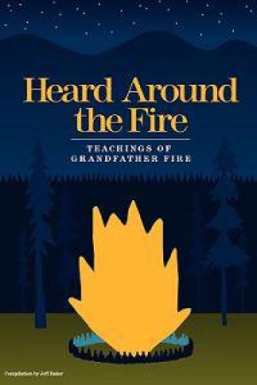 Heard Around the Fire: Teachings of Grandfather Fire