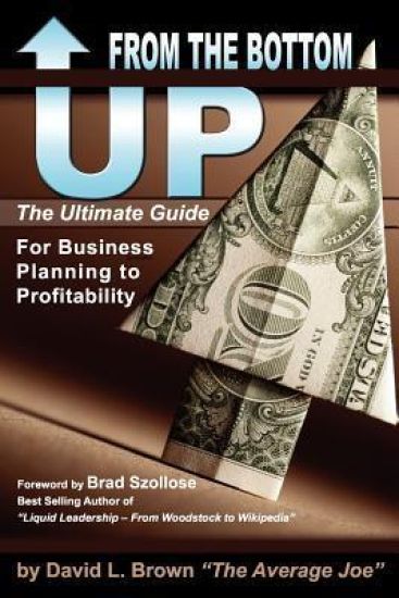 From the Bottom Up: The Ultimate Guide for Business Planning to Profitability