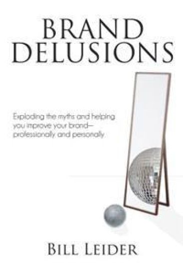 Brand Delusions: Exploding the Myths and Helping You Improve Your Brand - Professionally and Personally