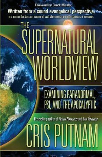 The Supernatural Worldview: Examining Paranormal, Psi, and the Apocalyptic