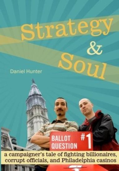 Strategy & Soul: A Campaigner's Tale of Fighting Billionaires, Corrupt Officials, and Philadelphia Casinos