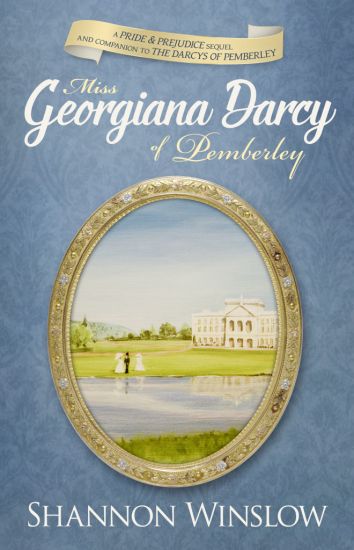 Miss Georgiana Darcy of Pemberley: A Pride & Prejudice Sequel and Companion to the Darcys of Pemberley